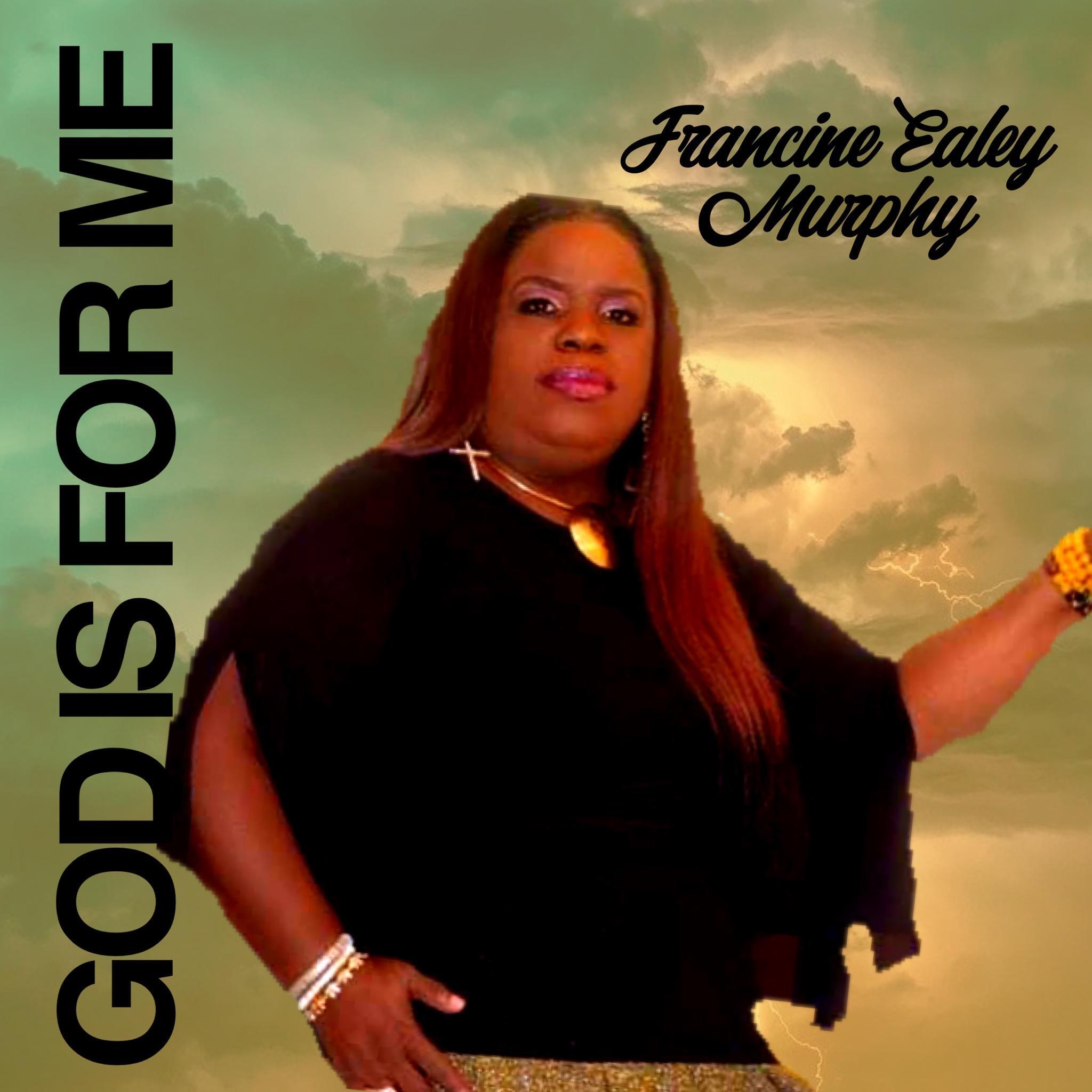 A Rare Light at The End Of The Tunnel: International Gospel Singer &amp;amp; Recording Artist Francine Ealey Murphy Becomes The Guardian Angel The World Needs with New Single &lsquo;God Is For Me&rsquo;