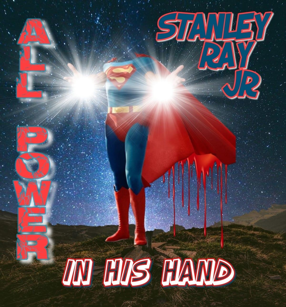 Stanley Ray Jr. Releases New Song &amp;quot;All Power In His Hand&amp;quot;